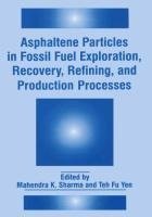 Asphaltene Particles in Fossil Fuel Exploration, Recovery, Refining, and Production Processes