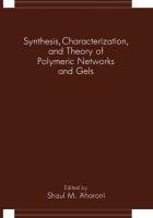 Synthesis, Characterization, and Theory of Polymeric Networks and Gels