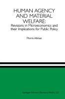 Human Agency and Material Welfare: Revisions in Microeconomics and their Implications for Public Policy