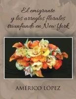 El Emigrante y Los Arreglos Florales Triunfando En New York