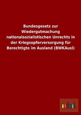 Bundesgesetz zur Wiedergutmachung nationalsozialistischen Unrechts in der Kriegsopferversorgung für Berechtigte im Ausland (BWKAusl)