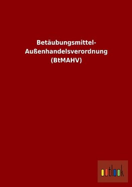 Betäubungsmittel- Außenhandelsverordnung (BtMAHV)