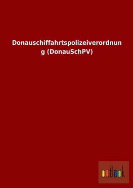 Donauschiffahrtspolizeiverordnung (DonauSchPV)