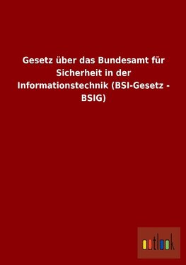 Gesetz über das Bundesamt für Sicherheit in der Informationstechnik (BSI-Gesetz - BSIG)