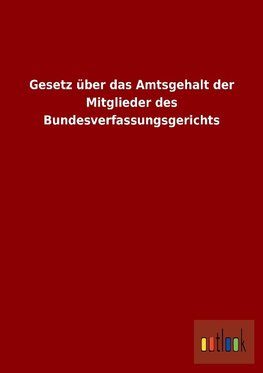 Gesetz über das Amtsgehalt der Mitglieder des Bundesverfassungsgerichts