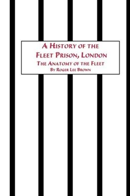 A History of the Fleet Prison, London the Anatomy of the Fleet