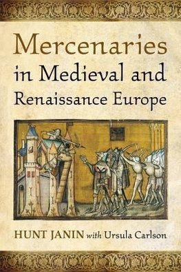 Janin, H:  Mercenaries in Medieval and Renaissance Europe