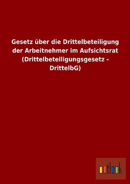 Gesetz über die Drittelbeteiligung der Arbeitnehmer im Aufsichtsrat (Drittelbeteiligungsgesetz - DrittelbG)