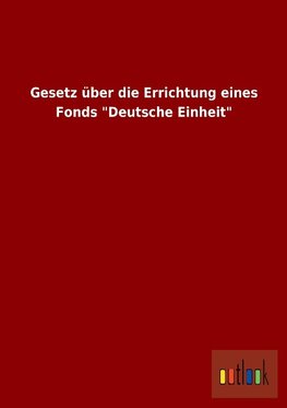 Gesetz über die Errichtung eines Fonds "Deutsche Einheit"