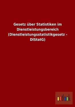 Gesetz über Statistiken im Dienstleistungsbereich (Dienstleistungsstatistikgesetz - DlStatG)