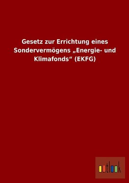 Gesetz zur Errichtung eines Sondervermögens "Energie- und Klimafonds" (EKFG)