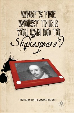 What's the Worst Thing You Can Do to Shakespeare?