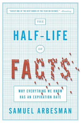 The Half-Life of Facts: Why Everything We Know Has an Expiration Date