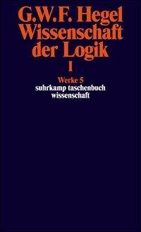 Wissenschaft der Logik I. Erster Teil. Die objektive Logik. Erstes Buch