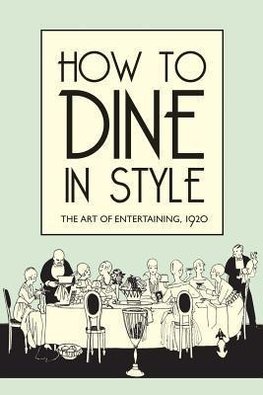 Rey, J: How to Dine in Style - The Art of Entertaining, 1920