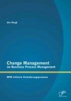 Change Management im Business Process Management: BPM initiierte Veränderungsprozesse