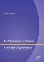 Das Nibelungenlied als Volksbuch: Friedrich Heinrich von der Hagen und der moderne Mythos des ,Nibelungenliedes'