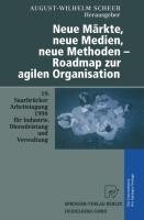 Neue Märkte, neue Medien, neue Methoden - Roadmap zur agilen Organisation