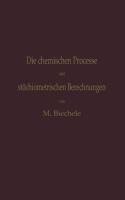 Die chemischen Processe und stöchiometrischen Berechnungen bei den Prüfungen und Wertbestimmungen der im Arzneibuche für das Deutsche Reich (vierte Ausgabe) aufgenommenen Arzneimittel