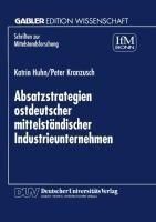 Absatzstrategien ostdeutscher mittelständischer Industrieunternehmen