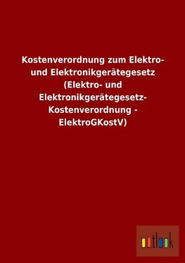 Kostenverordnung zum Elektro- und Elektronikgerätegesetz (Elektro- und Elektronikgerätegesetz-Kostenverordnung - ElektroGKostV)