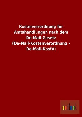 Kostenverordnung für Amtshandlungen nach dem De-Mail-Gesetz (De-Mail-Kostenverordnung - De-Mail-KostV)