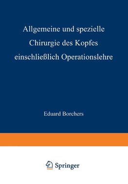 Allgemeine und Spezielle Chirurgie des Kopfes Einschliesslich Operationslehre unter Besonderer Berücksichtigung des Gesichts · der Kiefer und der Mundhöhle