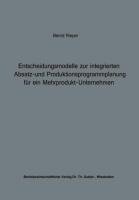 Entscheidungsmodelle zur integrierten Absatz- und Produktionsprogrammplanung für ein Mehrprodukt-Unternehmen