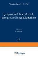 Symposium on Presenile Spongy Encephalopathies / Symposium Concernant les Dégénérescences Spongieuses de la Présénilité / Symposium Über Präsenile Spongiöse Encephalopathien