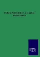 Philipp Melanchthon, der Lehrer Deutschlands