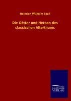 Die Götter und Heroen des classischen Alterthums