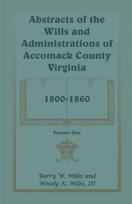 Abstracts of the Wills and Administrations of Accomack County, Virginia, 1800-1860