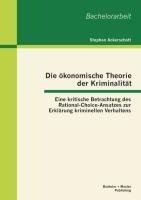 Die ökonomische Theorie der Kriminalität: Eine kritische Betrachtung des Rational-Choice-Ansatzes zur Erklärung kriminellen Verhaltens