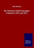 Der Deutsche Volkskrieg gegen Frankreich 1870 und 1871