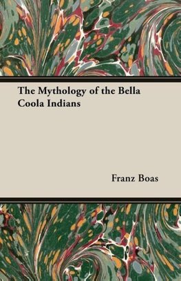 The Mythology of the Bella Coola Indians