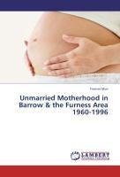 Unmarried Motherhood in Barrow & the Furness Area 1960-1996