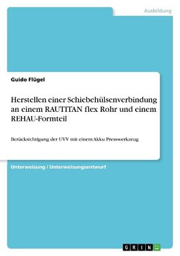 Herstellen einer Schiebehülsenverbindung an einem RAUTITAN flex Rohr und einem REHAU-Formteil