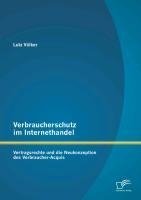 Verbraucherschutz im Internethandel: Vetragsrechte und die Neukonzeption des Verbraucher-Acquis