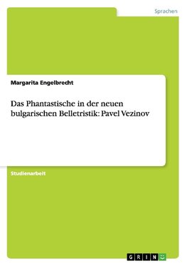 Das Phantastische in der neuen bulgarischen Belletristik: Pavel Vezinov