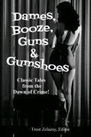 Dames, Booze, Guns & Gumshoes