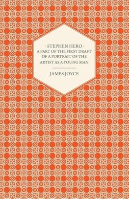 Stephen Hero - A Part of the First Daft of a Portrait of the Artist as a Young Man