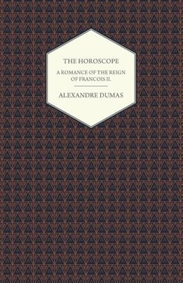 The Horoscope - A Romance of the Reign of Francois II.