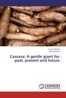 Cassava: A gentle giant for past, present and future