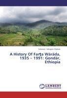 A History Of Farta Wäräda, 1935 - 1991: Gondär, Ethiopia