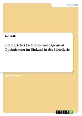 Strategisches Lieferantenmanagement. Optimierung im Einkauf in der Hotellerie