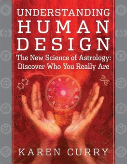 Understanding Human Design: The New Science of Astrology: Discover Who You Really Are