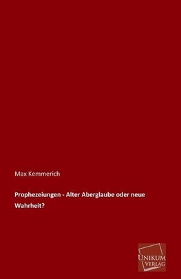 Prophezeiungen - Alter Aberglaube oder neue Wahrheit?