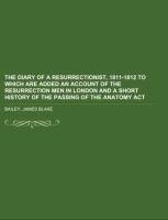 The Diary of a Resurrectionist, 1811-1812 To Which Are Added an Account of the Resurrection Men in London and a Short History of the Passing of the Anatomy Act