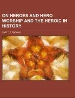 On Heroes and Hero Worship and the Heroic in History