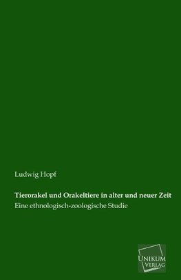 Tierorakel und Orakeltiere in alter und neuer Zeit